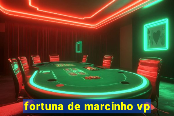 fortuna de marcinho vp